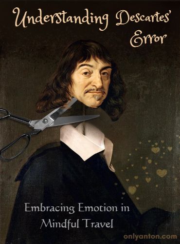 Digital illustration for Understanding Descartes' Error: Embracng Emotion in Mindful Travel, using graphic elements, textures, text, and a stock photo.