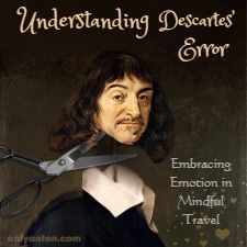 Digital illustration for Understanding Descartes' Error: Embracng Emotion in Mindful Travel, using graphic elements, textures, text, and a stock photo.