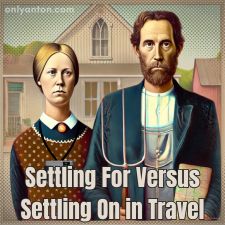 Digital illustration for "Settling For Versus Settling On in Travel," using graphic elements, textures, text, and part of an AI-image generated by DALL-E.